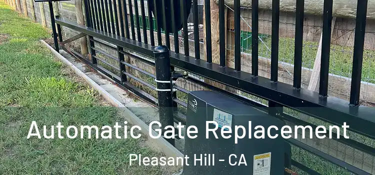  Automatic Gate Replacement Pleasant Hill - CA