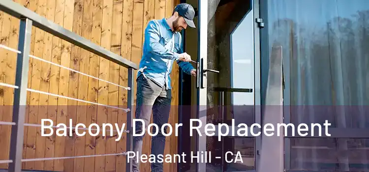  Balcony Door Replacement Pleasant Hill - CA