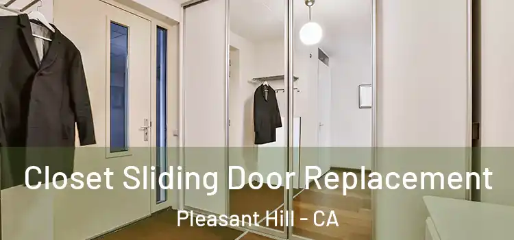  Closet Sliding Door Replacement Pleasant Hill - CA