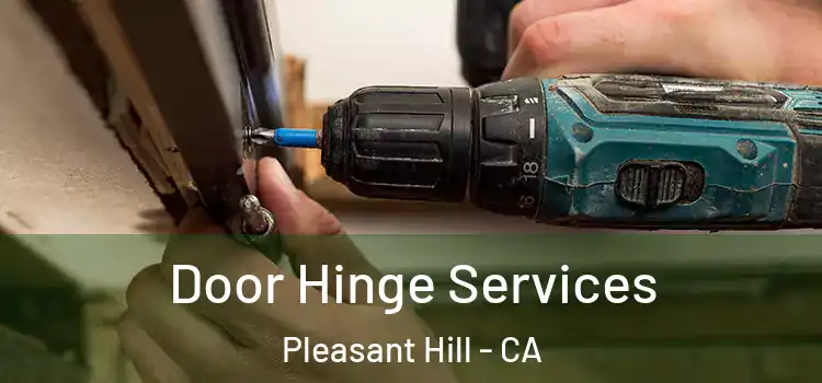 Door Hinge Services Pleasant Hill - CA