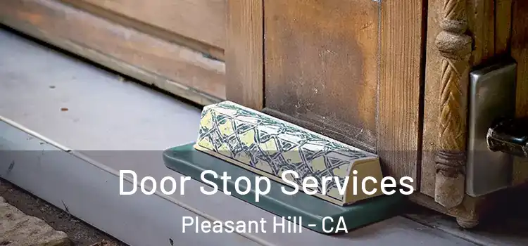 Door Stop Services Pleasant Hill - CA