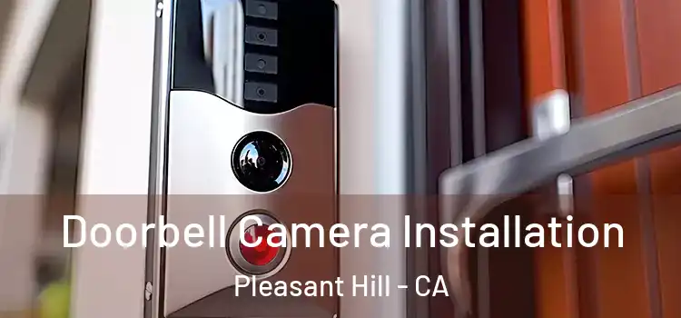  Doorbell Camera Installation Pleasant Hill - CA