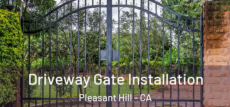 Driveway Gate Installation Pleasant Hill - CA