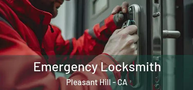 Emergency Locksmith Pleasant Hill - CA