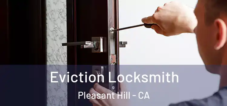 Eviction Locksmith Pleasant Hill - CA