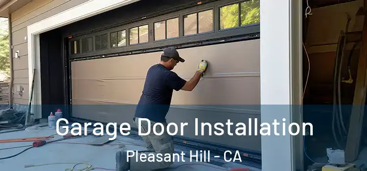  Garage Door Installation Pleasant Hill - CA