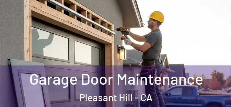  Garage Door Maintenance Pleasant Hill - CA