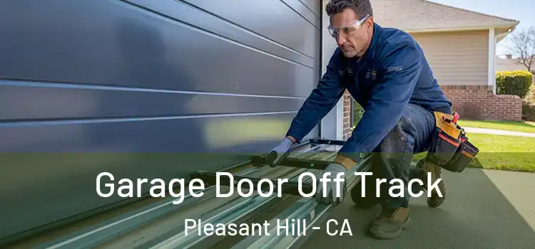  Garage Door Off Track Pleasant Hill - CA