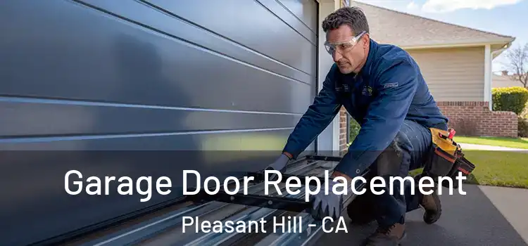  Garage Door Replacement Pleasant Hill - CA