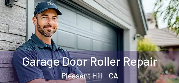  Garage Door Roller Repair Pleasant Hill - CA