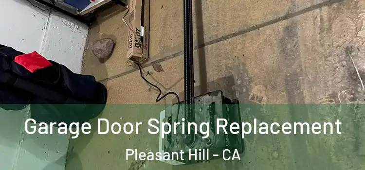  Garage Door Spring Replacement Pleasant Hill - CA