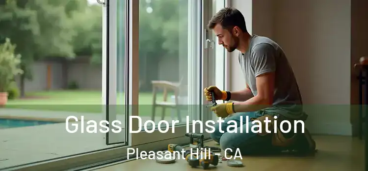  Glass Door Installation Pleasant Hill - CA