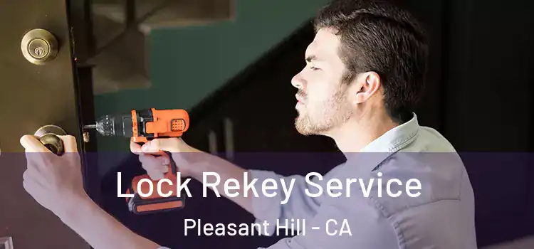  Lock Rekey Service Pleasant Hill - CA