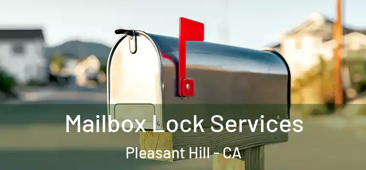 Mailbox Lock Services Pleasant Hill - CA