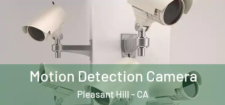  Motion Detection Camera Pleasant Hill - CA