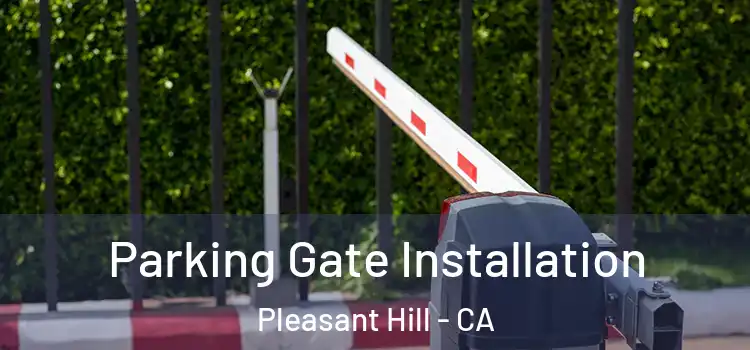  Parking Gate Installation Pleasant Hill - CA