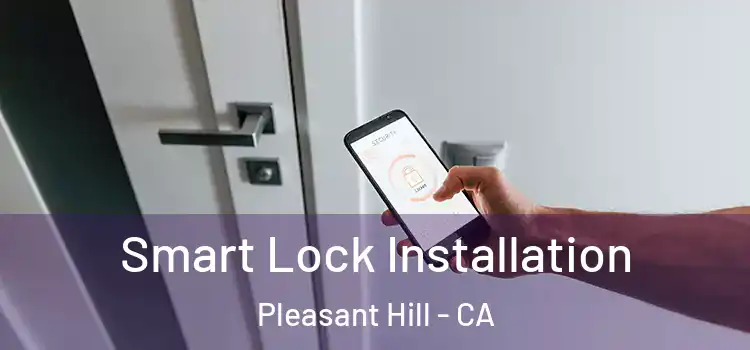Smart Lock Installation Pleasant Hill - CA